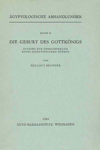 Die Geburt des Gottkonigs Hellmut Brunner, Die Geburt des Gottkonigs, Studien zur Uberlieferung eines Altagyptischen Mythos, Agyptologische Abhandlungen, Band 10, Otto Harrassowitz, Wiesbaden 1964