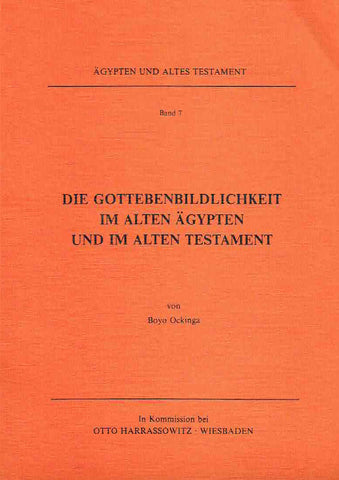 Die Gottebenbildlichkeit im Alten Agypten und im Alten Testament Boyo Ockinga, Die Gottebenbildlichkeit im Alten Agypten und im Alten Testament, Agypten und Altes Testament Band 7, Harrassowitz Verlag, Wiesbaden 1984