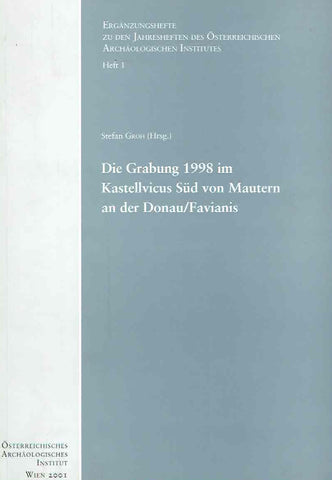 Die Grabung 1998 im Kastellvicus Sud von Mautern an der Donau/Favianis Stefan Groh (ed.), Die Grabung 1998 im Kastellvicus Sud von Mautern an der Donau/Favianis, Erganzungsheft zu den Jahresheften des Osterreichischen Archaologischen Institut, Heft 1, Wien 2001