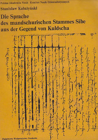 Die Sprache des mandschurischen Stammes Sibe aus der Gegend von Kuldscha Stanislaw Kaluzynski, Die Sprache des mandschurischen Stammes Sibe aus der Gegend von Kuldscha, I Bd., 1 F. Muromskis Sibenische Texte, 2 Wörterverzeichnis, Panstwowe Wydawnictwo Naukowe, Warszawa 1977