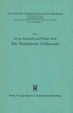 Die Thebanische Graberwelt Georg Steindorff, Walther Wolf, Die Thebanische Graberwelt, Leipziger Agyptologische Studien Heft 4, Verlag von J.J. Augustin Gluckstadt und Hamburg, 1936