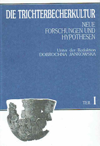 Die Trichterbecherkultur, Neue Forschungen und Hypothesen, Vol I, Vol II, Material des Internationalen Symposiums Dymaczewo, 2024 September 1988 Dobrochna Jankowska (ed.), Die Trichterbecherkultur, Neue Forschungen und Hypothesen, Vol I, Material des Internationalen Symposiums Dymaczewo, 20-24 September 1988, Poznan 1990