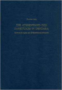 Die Aussenwand des Sanktuars in Dendara, Untersuchungen zur Dekorationssystematik Christian Leitz, Die Aussenwand des Sanktuars in Dendara, Untersuchungen zur Dekorationssystematik, Münchner ägyptologische Studien, Band 50, Verlag Philipp von Zabern, Mainz 2001