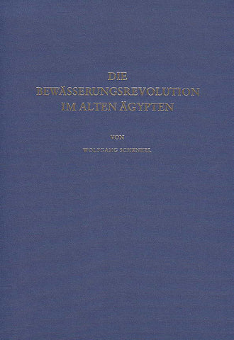Die Bewasserungsrevolution im Alten Agypten Wolfgang Schenkel, Die Bewasserungsrevolution im Alten Agypten, Verlag Philipp von Zabern, Mainz 1978