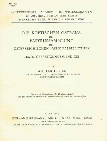 Die koptischen Ostraka der Papyrussammlung der Osterreichischen Nationalbibliothek Walter C. Till, Die koptischen Ostraka der Papyrussammlung der Osterreichischen Nationalbibliothek, Texte, Ubersetzungen, Indices, Osterreichische Akademie der Wissenschaften, Philosophisch-Historische Klasse, Denkschriften, 78 Band, 1 Abhandlung, Wien 1960