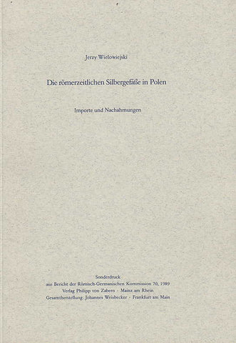 Die römerzeitlichen Silbergefäße in Polen Jerzy Wielowiejski, Die römerzeitlichen Silbergefäße in Polen. Importe und Nachamungen, Sonderdruck aus Bericht der RGK 70, 1989, Verlag Philipp von Zabern 1989