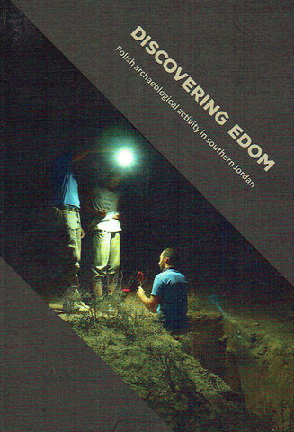 Discovering Edom, Polish Archaeological Activity in Southern Jordan Discovering Edom, Polish Archaeological Activity in Southern Jordan, ed. by P. Kolodziejczyk, Krakow 2019