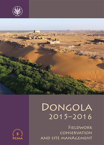 Dongola 2015-2016, Fieldwork, Conservation and Site Management Dongola 2015-2016, Fieldwork, Conservation and Site Management, ed. by W. Godlewski, D. Dzierzbicka and Adam Lajtar, PCMA Excavation Series 5, PCMA, WUW, Warsaw 2018