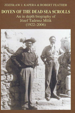 Doyen of the Dead Sea Scrolls, An in depth biography of Jozef Tadeusz Milik (1922-2006), Qumranica Mogilanensia 17 Zdzislaw J. Kapera, Robert Feather, Doyen of the Dead Sea Scrolls, An in depth biography of Jozef Tadeusz Milik (1922-2006), Qumranica Mogilanensia 17, The Enigma Press 2011