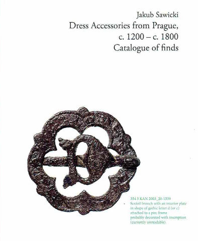 Dress Accessories from Prague, c. 1200-1800 Jakub Sawicki, Dress Accessories from Prague, c. 1200-1800, Catalogue of Finds, Prague-Wroclaw 2021