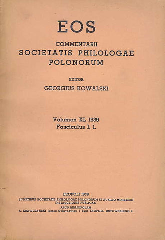 EOS, Commentarii Societatis Philologae Polonorum (editor Georgius Kowalski), XL (1939), Fasc I,1, Leopoli 1939