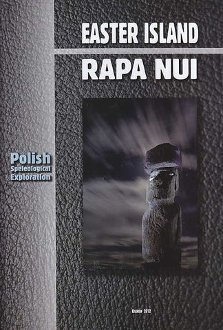 Easter Island, Rapa Nui, Polish speleological exploration Easter Island, Rapa Nui, Polish speleological exploration, Ed. by Zdzislaw Jan Ryn, Polish Academy of Arts and Sciences, Krakow 2012