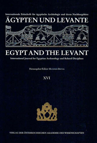 Egypt and the Levant, vol. XVI, (2006) Egypt and the Levant, International Journal for Egyptian Archaeology and Related Disciplines, vol. XVI (ed.) M. Bietak, Wien 2006