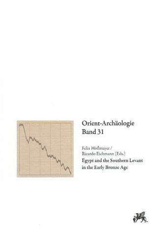 Egypt and the Southern Levant in the Early Bronze Age Felix Hoflmayer, Ricardo Eichmann (eds.), Egypt and the Southern Levant in the Early Bronze Age, Orient-Archaologie Band 31, Rahden/Westf 2014