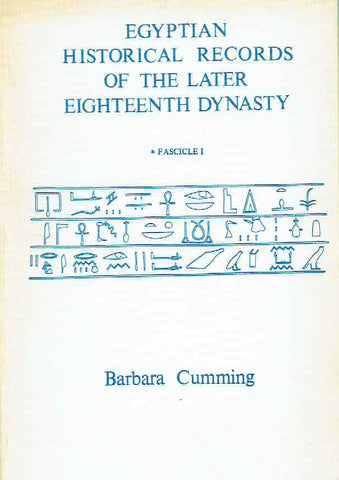 Egyptian Historical Records of the Later Eighteenth Dynasty Barbara Cumming, Egyptian Historical Records of the Later Eighteenth Dynasty, fsc I, Warminster 1982