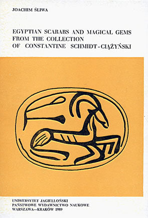 Egyptian Scarabs and Magical Gems from the Collection of Constantine Schmidt-Ciazynski Joachim Sliwa, Egyptian Scarabs and Magical Gems from the Collection of Constantine Schmidt-Ciazynski, Jagiellonian University, Cracow 1989