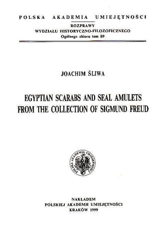Egyptian Scarabs and Seal Amulets from the Collection of Sigmund Freud Joachim Sliwa, Egyptian Scarabs and Seal Amulets from the Collection of Sigmund Freud, Cracow 1999