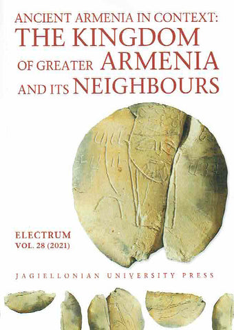 Ancient Armenia in Context, The Kingdom of Greater Armenia and its Neighbours Ancient Armenia in Context, The Kingdom of Greater Armenia and its Neighbours, Electrum, vol. 28 (2021), edited by Edward Dabrowa, Jagiellonian University Press, Cracow 2021