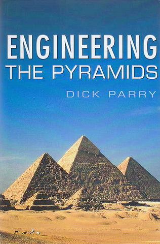 Engineering the Pyramids Dick Parry, Engineering the Pyramids, Sutton Publishing 2005