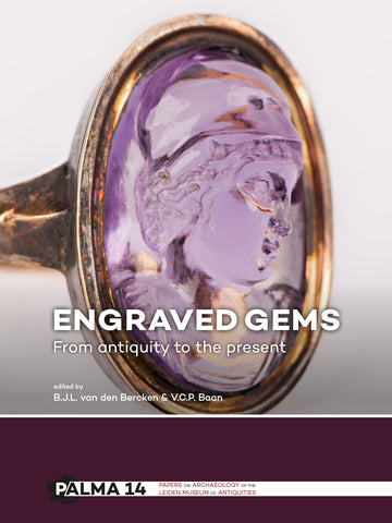 Engraved Gems, From Antiquity to the Present Engraved Gems, From Antiquity to the Present, edited by Ben van den Bercken, Vivian Baan, Sidestone Press, Leiden 2017