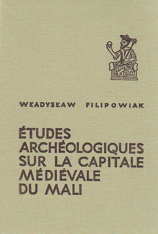 Études archéologiques sur la capitale médiévale du Mali Wladyslaw Filipowiak, Études archéologiques sur la capitale médiévale du Mali, Muzeum Narodowe w Szczecinie 1979