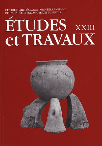 Etudes et Travaux XXIII Etudes et Travaux XXIII, Centre D'Archeologie Mediterraneenne de L'Academie Polonaises des Sciences, Varsovie 2010