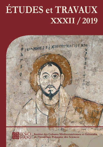 Etudes et Travaux XXXII/2019 Etudes et Travaux XXXII/2019, Institut des Cultures Mediterraneennes et Orientales de l`Academie Polonaise des Sciences, Varsovie 2019