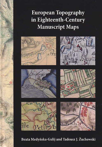 European Topography in Eighteenth-Century Manuscript Maps B. Medynska-Gulij, T. J. Zuchowski, European Topography in Eighteenth-Century Manuscript Maps, Poznan 2018