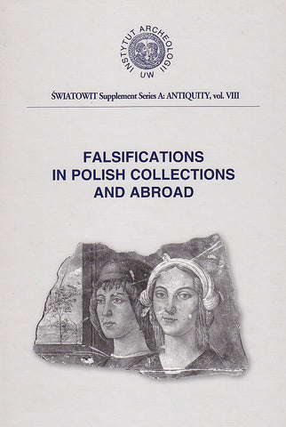 Falsifications in Polish Collections and Abroad Falsifications in Polish Collections and Abroad, ed. Jerzy Miziolek in collaboration with Peter Martyn, Warsaw 2001