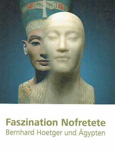 Faszination Nofretete, Bernhard Hoetger und Agypten Faszination Nofretete, Bernhard Hoetger und Agypten (Katja Lembke ed.), Michael Imhof Verlag 2013