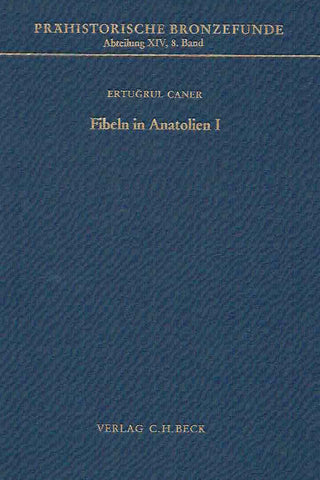 Fibeln in Anatolien I, PFB XIV, 8 Ertugrul Caner, Fibeln in Anatolien I, Prahistorische Bronzefunde, Abteilung XIV, Band 8, Verlag C.H. Beck, 1986