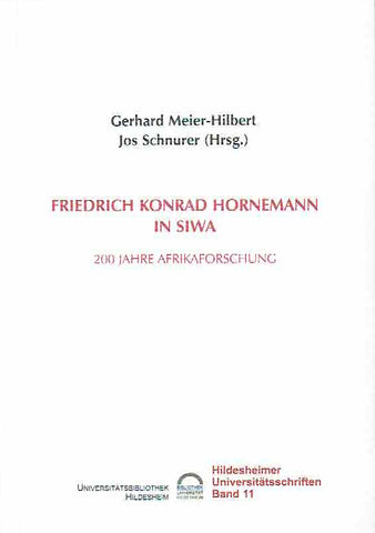Friedrich Konrad Hornemann in Siwa, 200 Jahre Afrikaforschung Gerhard Meier-Hilbert, Jos Schnurer (eds.), Friedrich Konrad Hornemann in Siwa, 200 Jahre Afrikaforschung, Hildesheimer Universitatsschriften Band 11, Hildesheim 2002