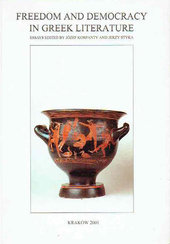 Freedom and Democracy in Greek Literature Freedom and Democracy in Greek Literature, Edited by J. Korpanty, J. Styka, Classica Cracoviensia VI, Cracow 2001