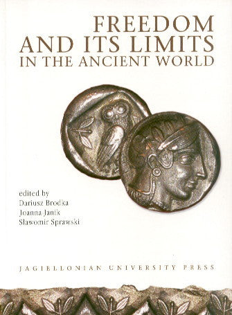 Freedom and its Limits in the Ancient World Freedom and its Limits in the Ancient World, edited by Dariusz Brodka, Joanna Janik, Slawomir Sprawski, Jagiellonian University Press, Cracow 2003