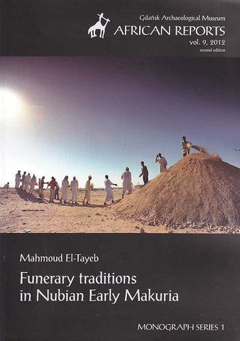 Funerary Traditions in Nubian Early Makuria Mahmoud El-Tayeb, Funerary Traditions in Nubian Early Makuria, Gdansk Archaeological Museum African Reports, vol. 9, 2012, Monograph Series 1, Gdansk 2012