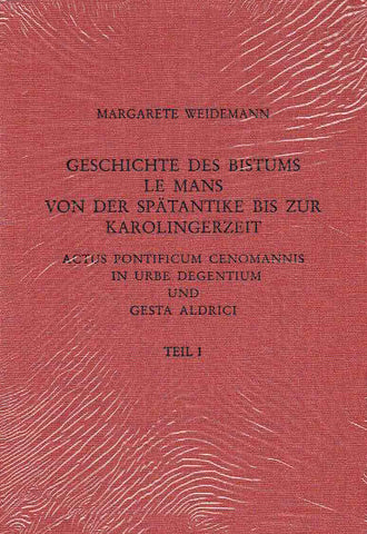 Geschichte des Bistums Le Mans von der Spätantike bis zur Karolingerzeit: Actus Pontificium Cenomannis in urbe degentium und Gesta Aldrici Margarete Weidemann, Geschichte des Bistums Le Mans von der Spätantike bis zur Karolingerzeit: Actus Pontificium Cenomannis in urbe degentium und Gesta Aldrici, Römisch-Germanisches Zentralmuseum. Forschungsinstitut für Vor- und Frühgeschichte Band 56.1, 56.2, 56.3, Verlag des Romisch-Germanischen Zentralmuseums, Mainz 2002