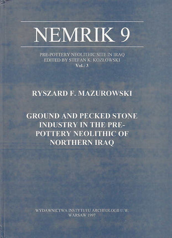 Ground and Pecked Stone Industry in the Pre-pottery Neolithic of Northern Iraq, Nemrik 9, Vol. 3 Ryszard F. Mazurowski, Ground and Pecked Stone Industry in the Pre-pottery Neolithic of Northern Iraq, Nemrik 9, Vol. 3, Warsaw University Press, Warsaw 1997