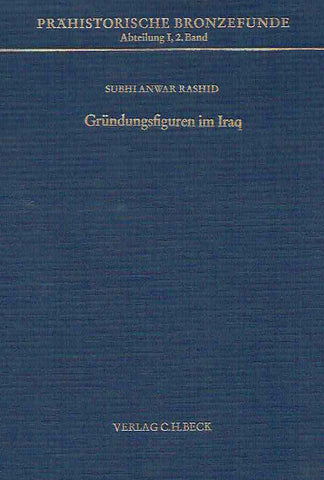 Grundungsfiguren im Iraq, PBF I, 2 Subhianwar Rashid, Grundungsfiguren im Iraq, Prahistorische Bronzefunde, Abteilung I, 2. Band, Verlag C.H. Beck, 1983