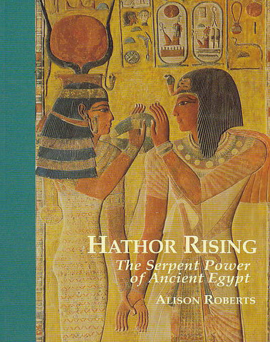 Alison Roberts, Hathor Rising, The Serpent Power of Ancient Egypt, Northgate Publishers, Devon 1995