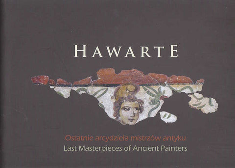 Hawarte, Last Masterpieces of Ancient Painters Hawarte, Last Masterpieces of Ancient Painters, Polish Centre of Mediterranean Archaeology, Warsaw 2012