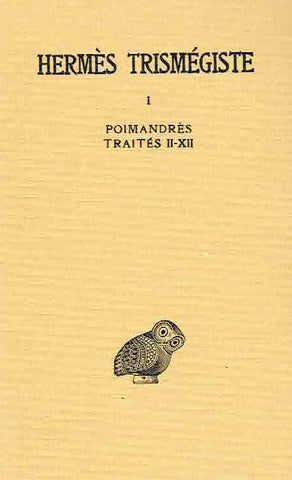 Corpus Hermeticum, I- III Hermes Trismegiste, Corpus Hermeticum, I- III, T.I Poimandres Traites II-XII, T.II Traites XIII-XVIII Asclepius, T.III Fragments Extraits de Stobee (I-XXII), Paris 1983
