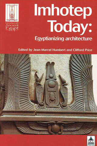 Imhotep Today, Egyptianizing Architecture Jean-Marcel Humbert, Clifford Price (ed.) Imhotep Today, Egyptianizing Architecture, Encounters with Ancient Egypt, UCL Press 2003