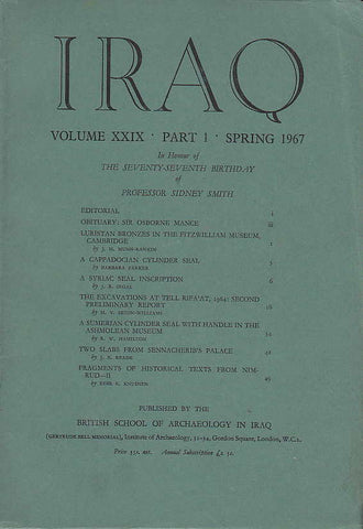 Iraq, vol. XXIX, part 1, Spring 1967, In Honour of the Seventy-Seventh Birthday of Professor Sidney Smith Iraq, vol. XXIX, part 1, Spring 1967, In Honour of the Seventy-Seventh Birthday of Professor Sidney Smith, British School of Archaeology in Iraq, 1966