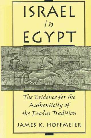 Israel in Egypt: The Evidence for the Authenticity of the Exodus Tradition James K. Hoffmeier, Israel in Egypt: The Evidence for the Authenticity of the Exodus Tradition, Oxford University Press 1997