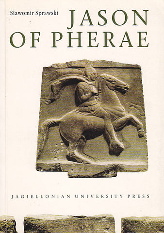 Jason of Pherae, A Study on History of Thessaly in Years 431-370 BC Slawomir Sprawski, Jason of Pherae, A Study on History of Thessaly in Years 431-370 BC, Jagiellonian University Press, Cracow 1999