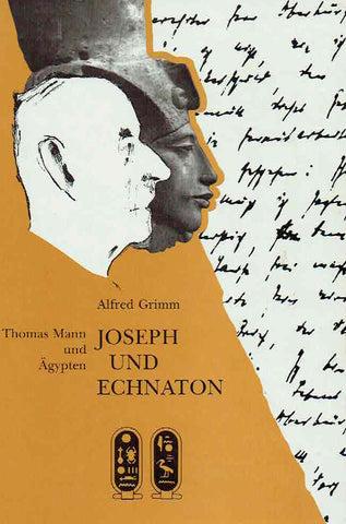 Joseph und Echnaton, Thomas Mann und Agypten Alfred Grimm, Joseph und Echnaton, Thomas Mann und Agypten, Verlag Philipp von Zabern 1992