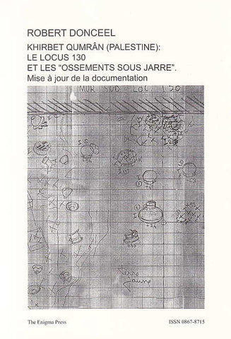 Khirbet Qumran (Palestine): Le locus 130 et les Robert Donceel, Khirbet Qumran (Palestine): Le locus 130 et les "ossements sous jarre". Mise a jour de la documentation, The Qumran Chronicle, Vol. 13, No 1, The Enigma Press 2005