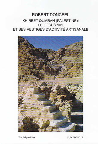 Khirbet Qumran (Palestine): Le locus 101 et se vestiges d'activite artisanale, The Qumran Chronicle, Vol. 17, No 1 Robert Donceel, Khirbet Qumran (Palestine): Le locus 101 et se vestiges d'activite artisanale, The Qumran Chronicle, Vol. 17, No 1, The Enigma Press 2009