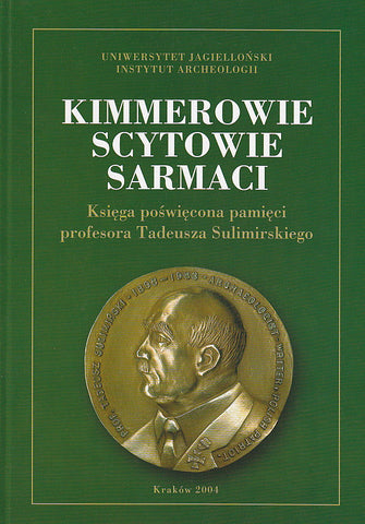 Cimmerians, Scythians, Sarmathians. In Memory of Professor Tadeusz Sulimirski Cimmerians, Scythians, Sarmathians. In Memory of Professor Tadeusz Sulimirski, edited by Jan Chochorowski, Krakow 2004