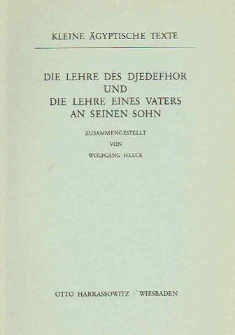 Die Lehre des Djedefhor und Die Lehre eines Vaters an seinen Sohn, Kleine agyptische Texte 8 Wolfgang Helck, Die Lehre des Djedefhor und die Lehre eines Vaters an seinen Sohn, Kleine agyptische Texte 8, Harrassowitz Verlag 1984